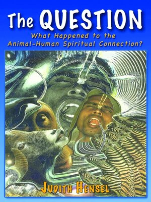 cover image of The Question. What Happened to the Animal-Human Spiritual Connection?